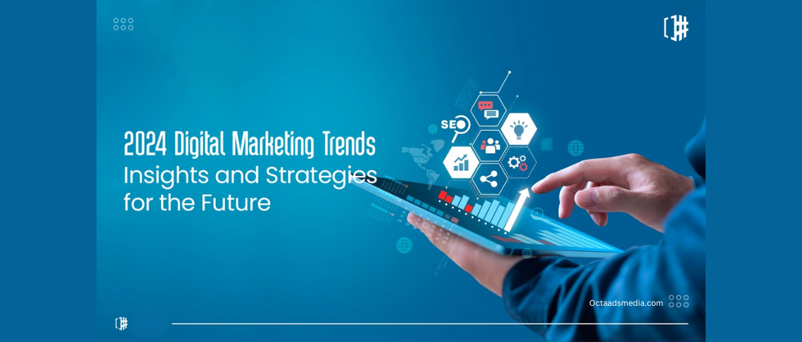 2024 Digital Marketing Trends: What's New and What's Next